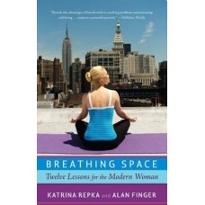 Breathing Space: Twelve Lessons for the Modern Woman (Paperback) by Katrina Repka, Alan Finger